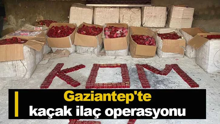  Gaziantep'te kaçak ilaç operasyonu