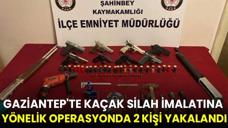 Gaziantep'te kaçak silah imalatına yönelik operasyonda 2 kişi yakalandı