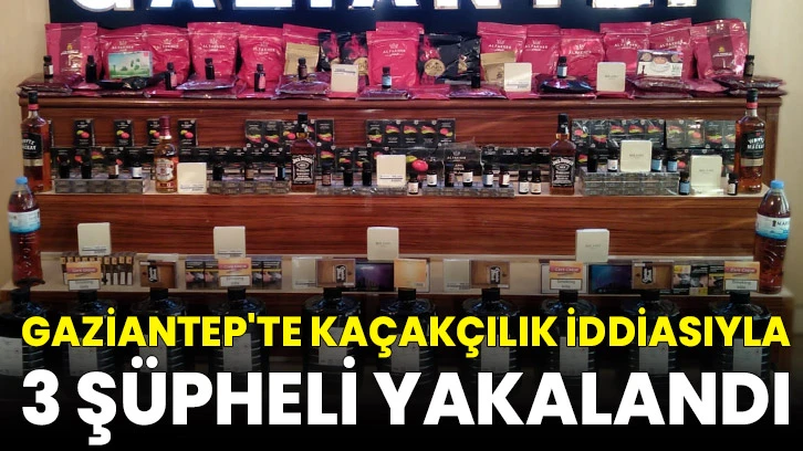 Gaziantep'te kaçakçılık iddiasıyla 3 şüpheli yakalandı