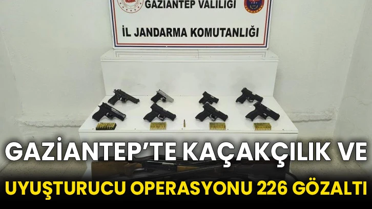 Gaziantep’te kaçakçılık ve uyuşturucu operasyonu 226 gözaltı