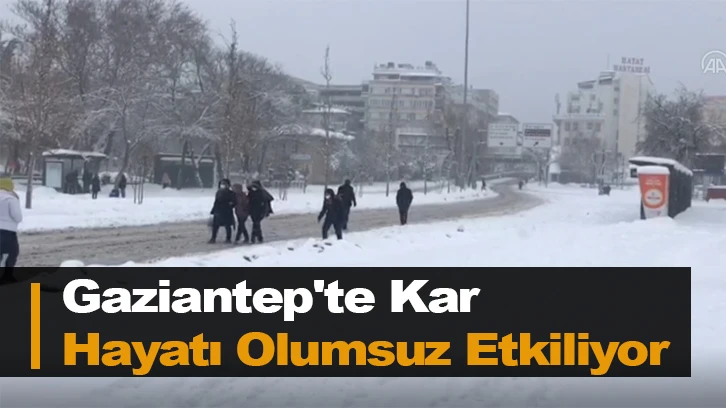 Gaziantep'te Kar Hayatı Olumsuz Etkiliyor