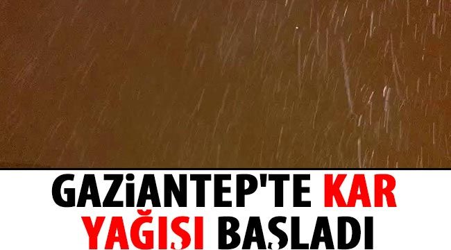 Gaziantep'te kar yağışı başladı