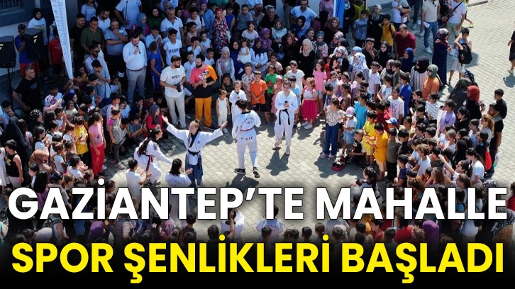 Gaziantep’te mahalle spor şenlikleri başladı