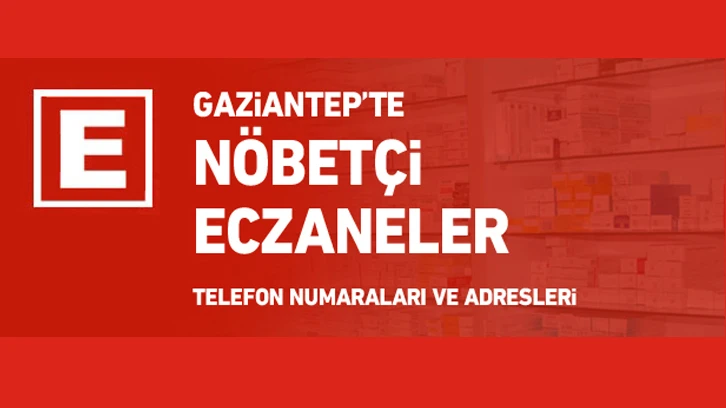 Gaziantep’te Nöbetçi Eczaneler 13 Nisan Perşembe 