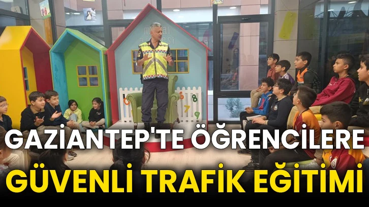 Gaziantep'te öğrencilere güvenli trafik eğitimi