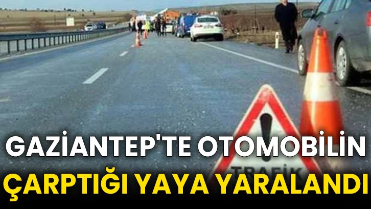 Gaziantep'te otomobilin çarptığı yaya yaralandı