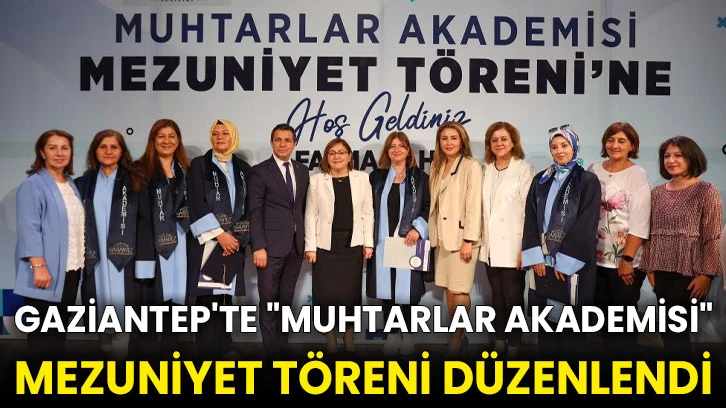 Gaziantep'te "Muhtarlar Akademisi" mezuniyet töreni düzenlendi