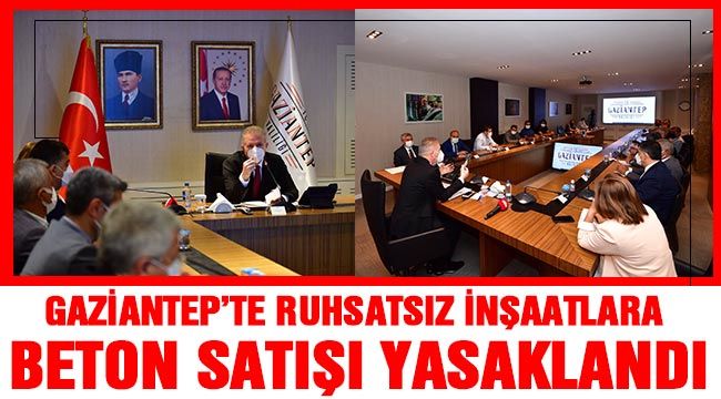 Gaziantep'te ruhsatsız inşaatlara beton satışı yasaklandı