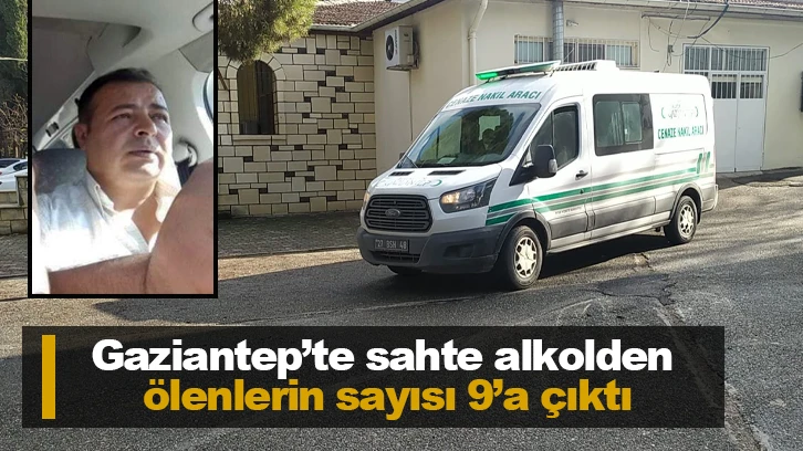 Gaziantep’te sahte alkolden ölenlerin sayısı 9’a çıktı