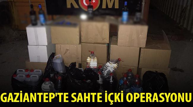 Gaziantep'te sahte içki operasyonu