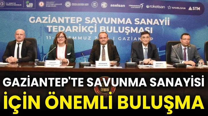 Gaziantep'te savunma sanayisi için önemli buluşma