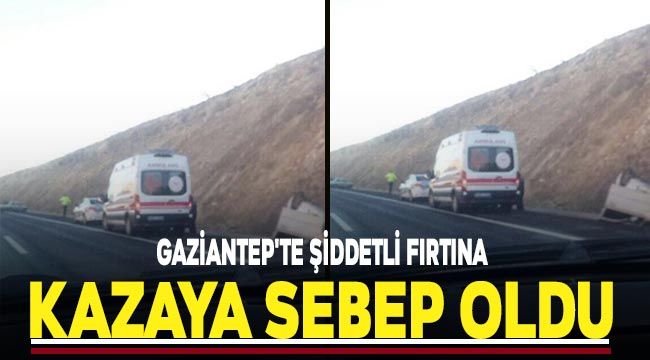 Gaziantep'te şiddetli fırtına kazaya sebep oldu