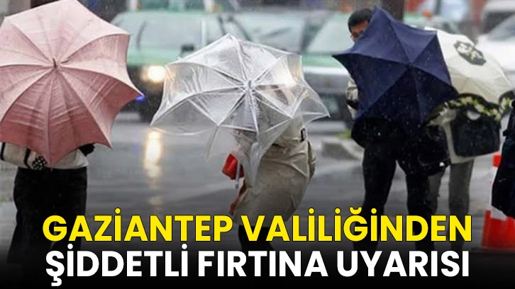 Gaziantep Valiliğinden Şiddetli Fırtına Uyarısı