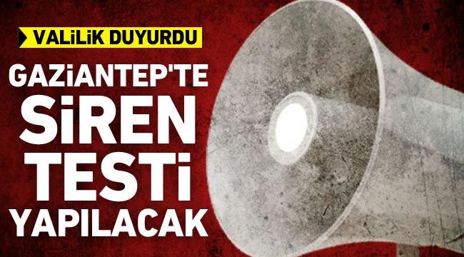 Gaziantep’te siren testi yapılacak