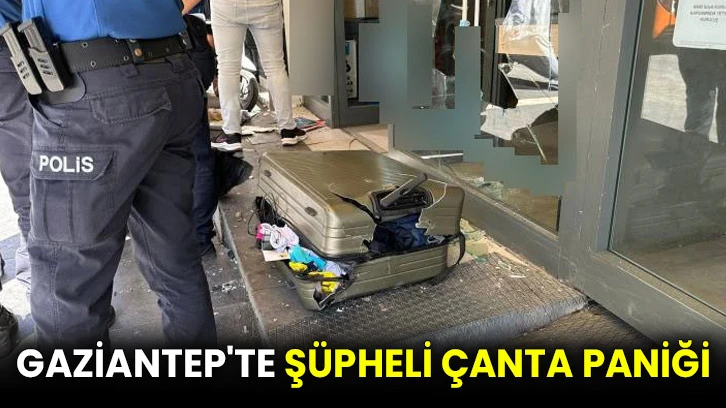 Gaziantep'te şüpheli çanta paniği