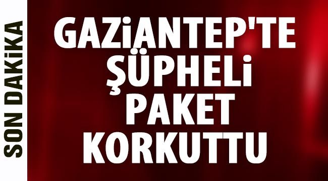 Gaziantep'te şüpheli paket korkuttu 