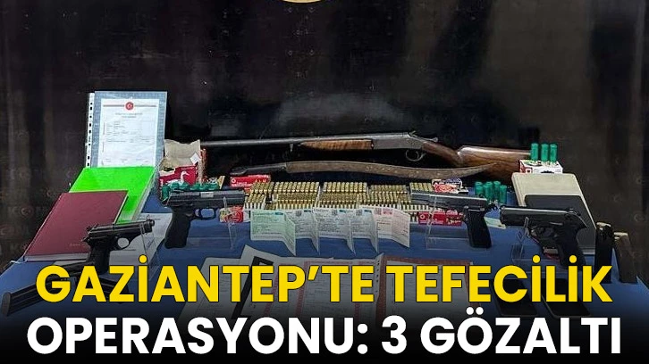 Gaziantep’te tefecilik operasyonu: 3 gözaltı