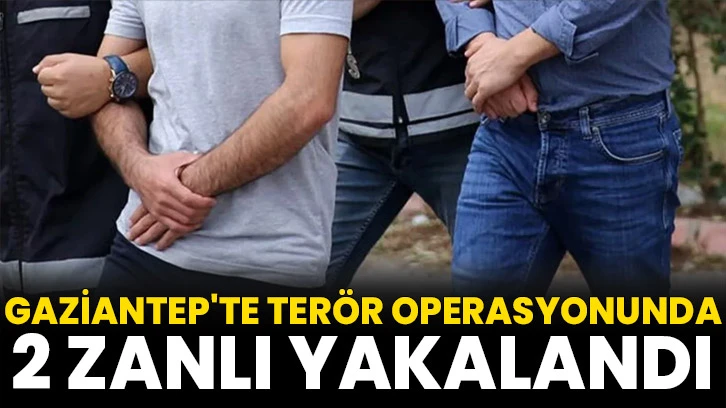 Gaziantep'te terör operasyonunda 2 zanlı yakalandı