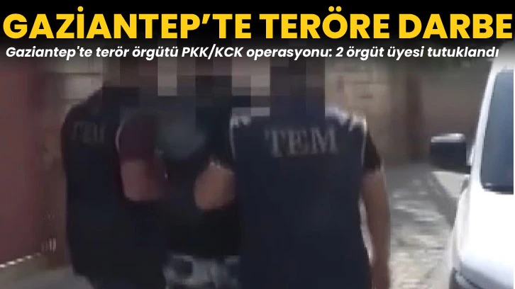 Gaziantep'te terör örgütü PKK/KCK operasyonu: 2 örgüt üyesi tutuklandı