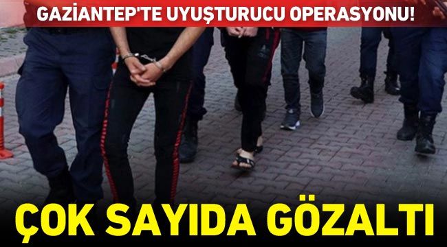 Gaziantep'te uyuşturucu operasyonu! Çok sayıda gözaltı