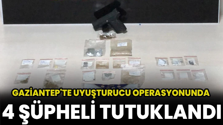 Gaziantep'te uyuşturucu operasyonunda 4 şüpheli tutuklandı