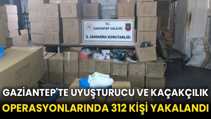 Gaziantep'te uyuşturucu ve kaçakçılık operasyonlarında 312 kişi yakalandı