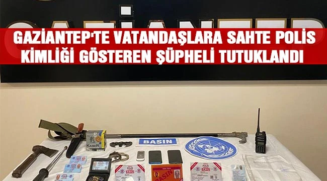  Gaziantep'te vatandaşlara sahte polis kimliği gösteren şüpheli tutuklandı 