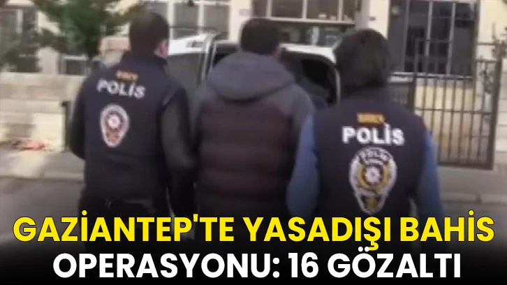 Gaziantep'te yasadışı bahis operasyonu: 16 gözaltı