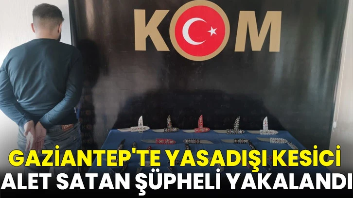 Gaziantep'te yasadışı kesici alet satan şüpheli yakalandı