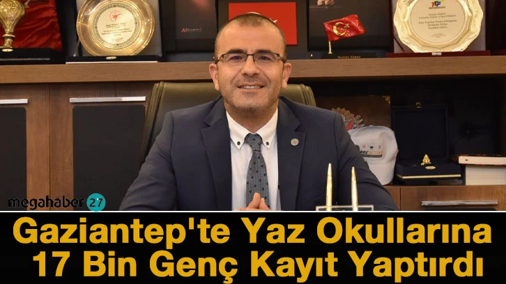 Gaziantep'te Yaz Okullarına 17 Bin Genç Kayıt Yaptırdı