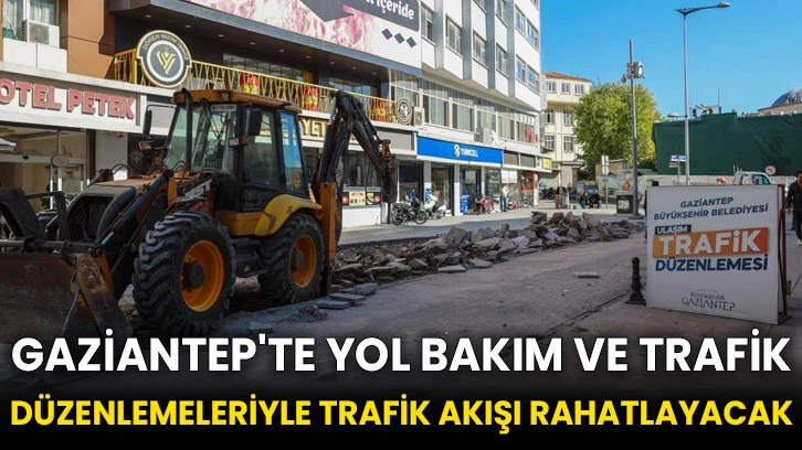 Gaziantep'te yol bakım ve trafik düzenlemeleriyle trafik akışı rahatlayacak