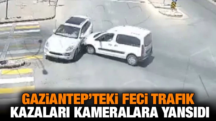 Gaziantep’teki feci trafik kazaları kameralara yansıdı