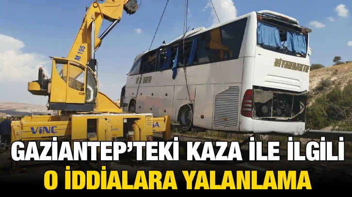 Gaziantep’teki Kaza ile İlgili O İddialara Yalanlama 