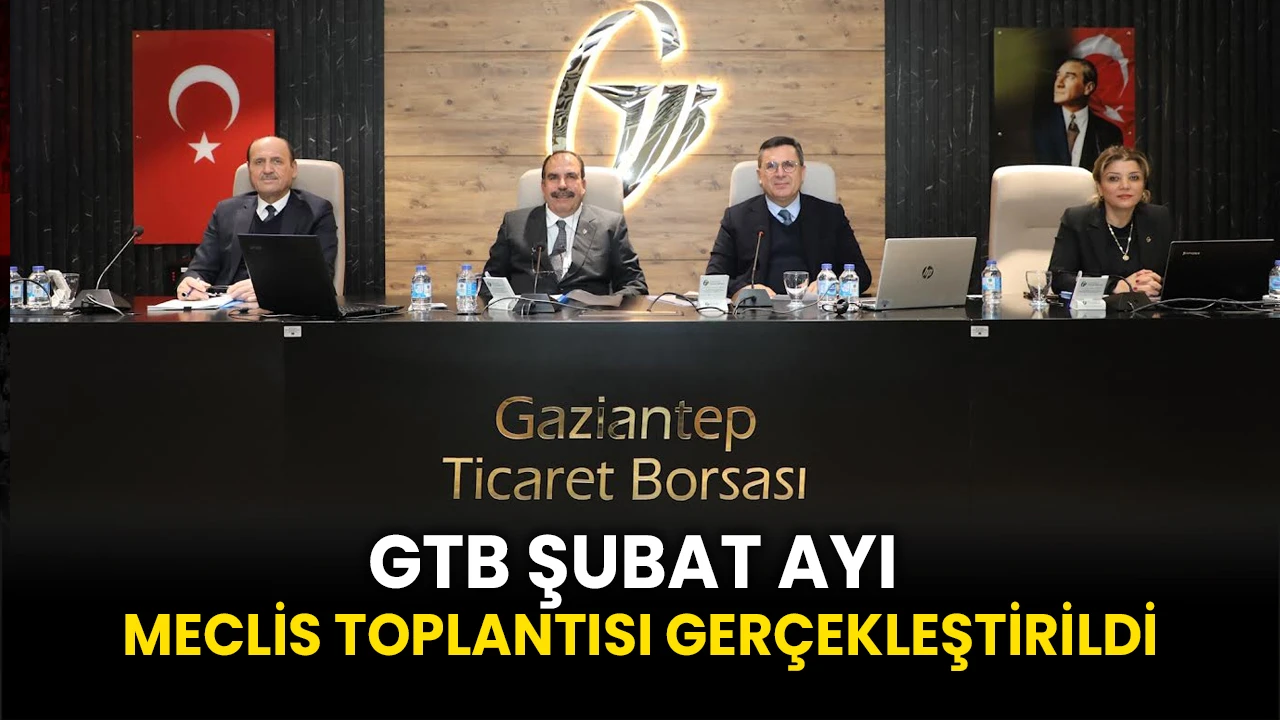 Gaziantep Ticaret Borsası Şubat Ayı Meclis Toplantısı Gerçekleştirildi