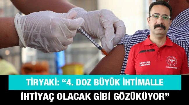  Tiryaki: “4. doz büyük ihtimalle ihtiyaç olacak gibi gözüküyor”