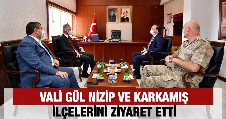 Vali Gül Nizip ve Karkamış ilçelerini ziyaret etti