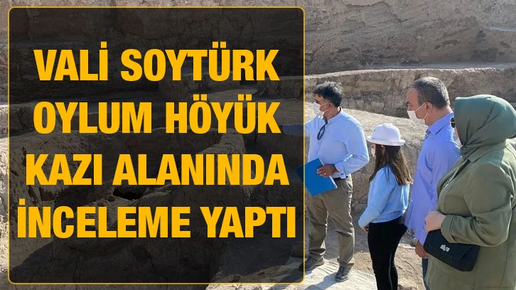 Vali Soytürk Oylum Höyük kazı alanında inceleme yaptı