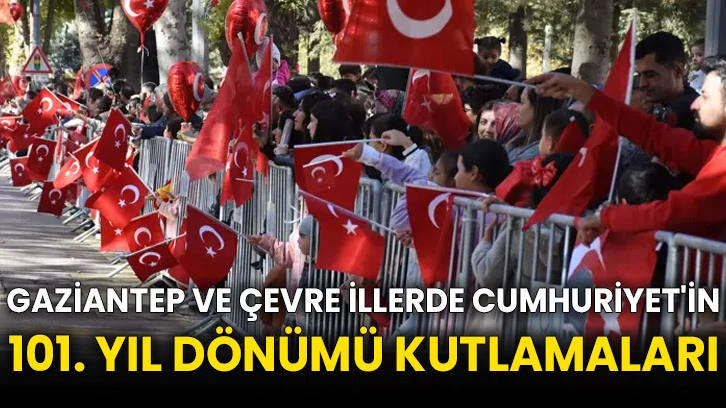 Gaziantep ve çevre illerde Cumhuriyet'in 101. yıl dönümü kutlamaları