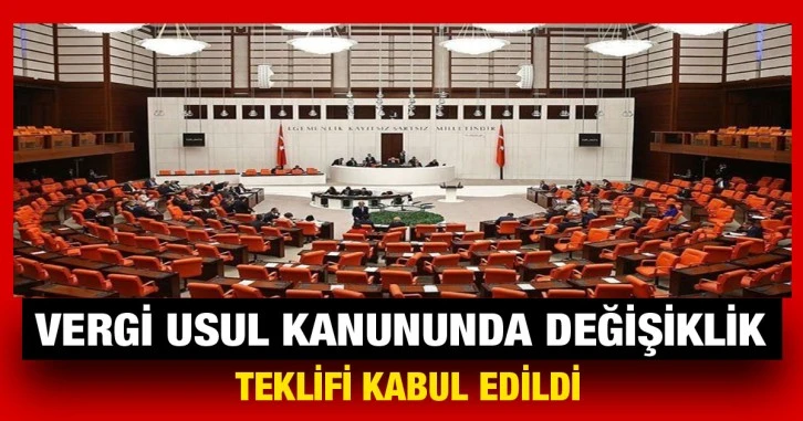 Vergi Usul Kanununda değişiklik teklifi kabul edildi