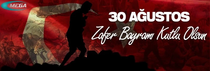 Yüce Türk Milletinin 30 Ağustos Zafer Bayramı Kutlu Olsun