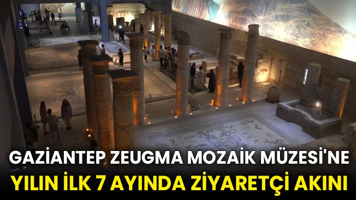 Gaziantep Zeugma Mozaik Müzesi'ne yılın ilk 7 ayında ziyaretçi akını