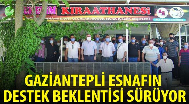 Gaziantepli Esnafın destek beklentisi sürüyor