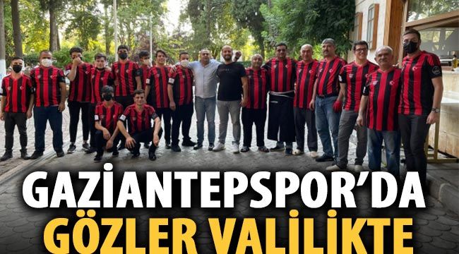 Gaziantepspor’da gözler Valilikte… 