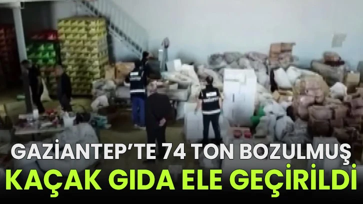 Gaziantep’te 74 ton bozulmuş kaçak gıda ele geçirildi