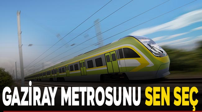 Gaziray Metrosunu sen seç