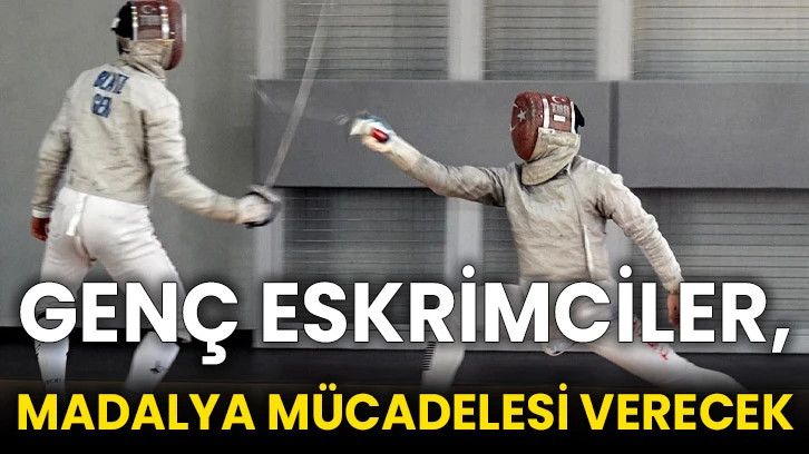 Genç eskrimciler, madalya mücadelesi verecek