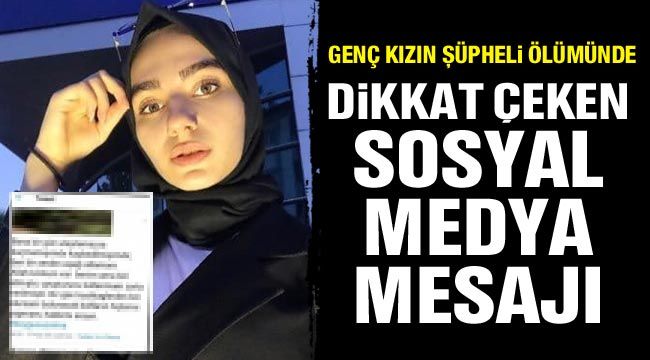 Genç kızın şüpheli ölümünde dikkat çeken sosyal medya mesajı