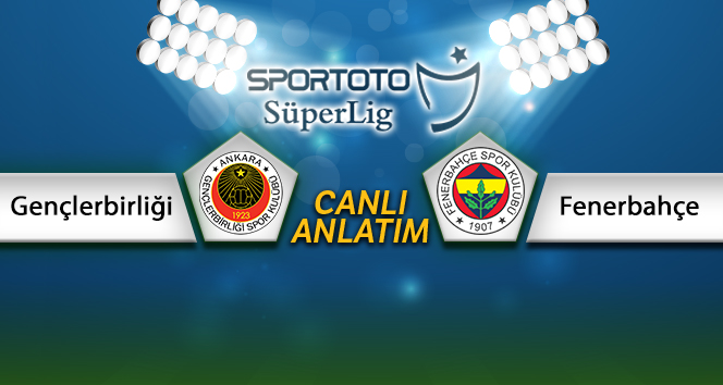 Gençlerbirliği Fenerbahçe canlı anlatımı