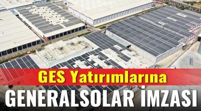 GES Yatırımlarına GENERALSOLAR imzası