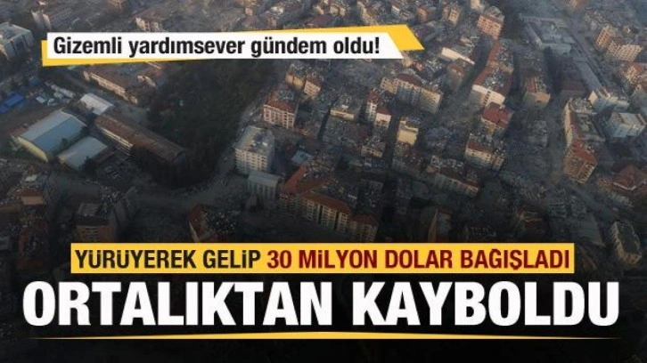 Gizemli yardımsever gündem oldu! 30 milyon dolar bağış yapıp ortalıktan kayboldu